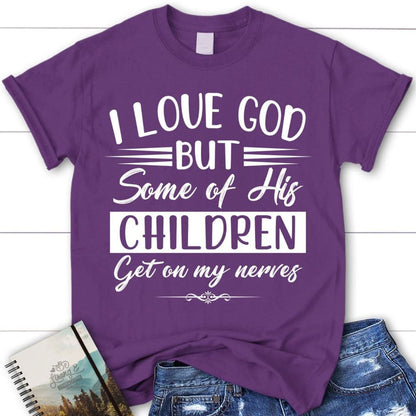 I Love God But Some Of His Children Christian T Shirt, Blessed T Shirt, Bible T shirt, T shirt Women