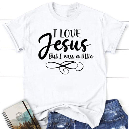 I Love Jesus But I Cuss A Little Jesus Shirt, Blessed T Shirt, Bible T shirt, T shirt Women