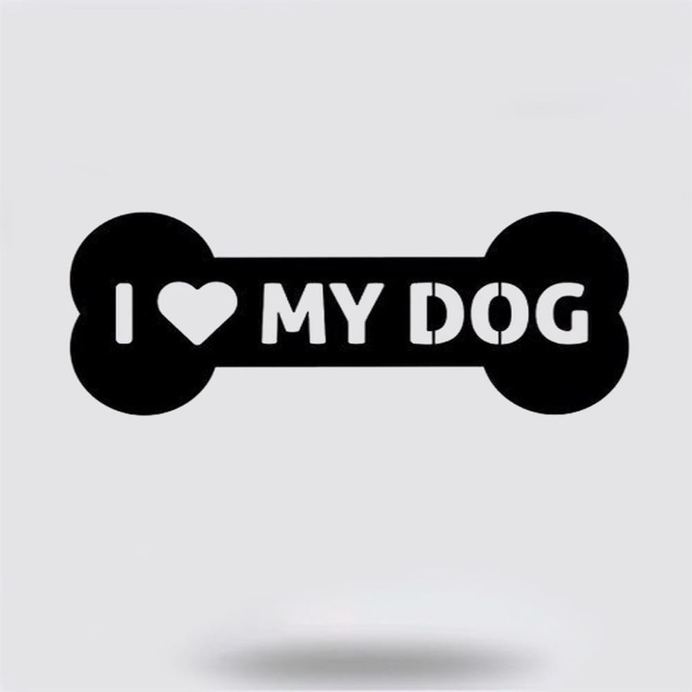 I Love My Dog Bone Graphic Beautiful Solid Steel Metal Sign, Anniversary Gift, Dog Wall Decor, Dog Wall Art, Home Decor Sign