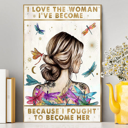 I Love The Woman I've Become Because I Fought To Become Her Canvas Wall Art - Encouragement Gifts For Women, Girls, Teens