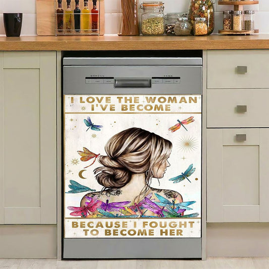 I Love The Woman I've Become Because I Fought To Become Her Dishwasher Cover, Encouragement Gifts For Women, Girls, Teens