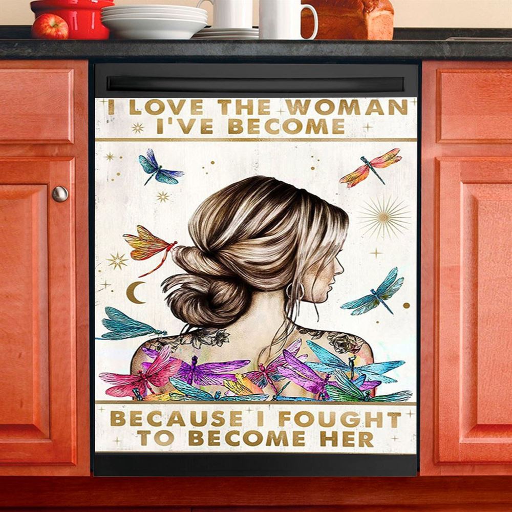 I Love The Woman I've Become Because I Fought To Become Her Dishwasher Cover, Encouragement Gifts For Women, Girls, Teens