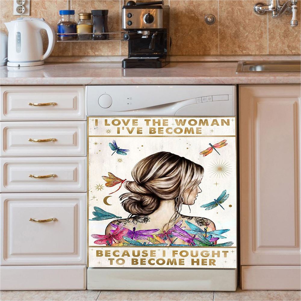 I Love The Woman I've Become Because I Fought To Become Her Dishwasher Cover, Encouragement Gifts For Women, Girls, Teens