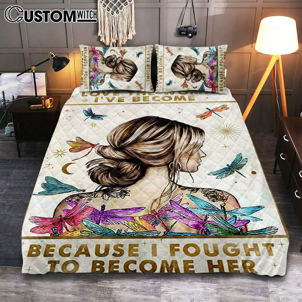 I Love The Woman I've Become Because I Fought To Become Her Quilt Bedding Set Bedroom -  Gifts For Women, Girls, Teens