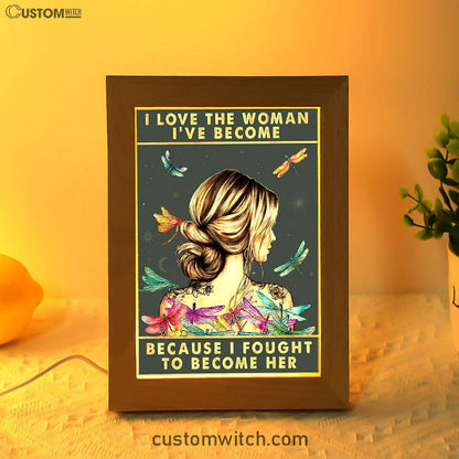 I Love The Woman I've Become Frame Lamp Art - Gifts For Women, Girls, Teens - Boho Hippie Dragonfly Decor
