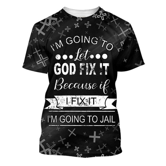 I'M Going To Let God Fix It All Over Print 3D T-Shirt, Gift For Christian, Jesus Shirt