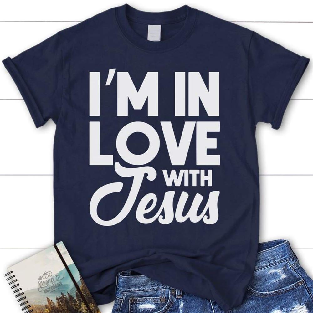 I'M In Love With Jesus Christian T Shirt, Blessed T Shirt, Bible T shirt, T shirt Women