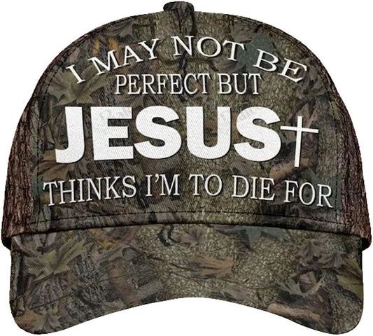I May Not Be Perfect But Jesus Thinks I'm To Die For All Over Print Baseball Cap, God Cap, Gift Ideas For Male
