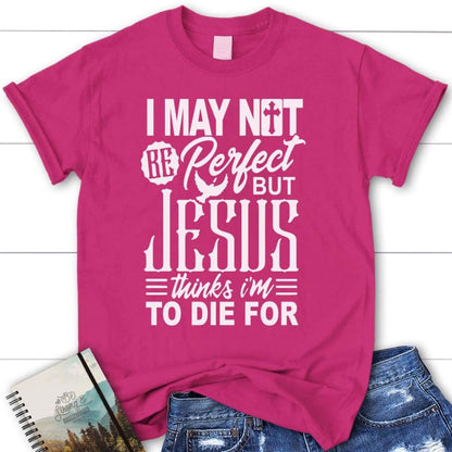 I May Not Be Perfect Christian T Shirt, Jesus Shirts, Blessed T Shirt, Bible T shirt, T shirt Women