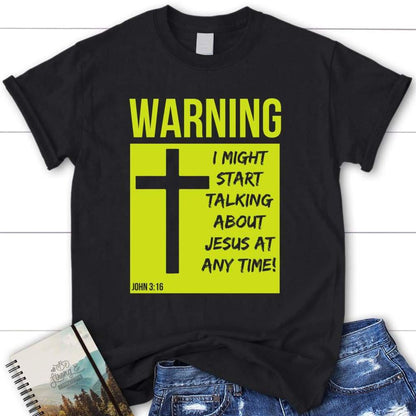 I Might Start Talking About Jesus At Anytime Christian T Shirt, Blessed T Shirt, Bible T shirt, T shirt Women