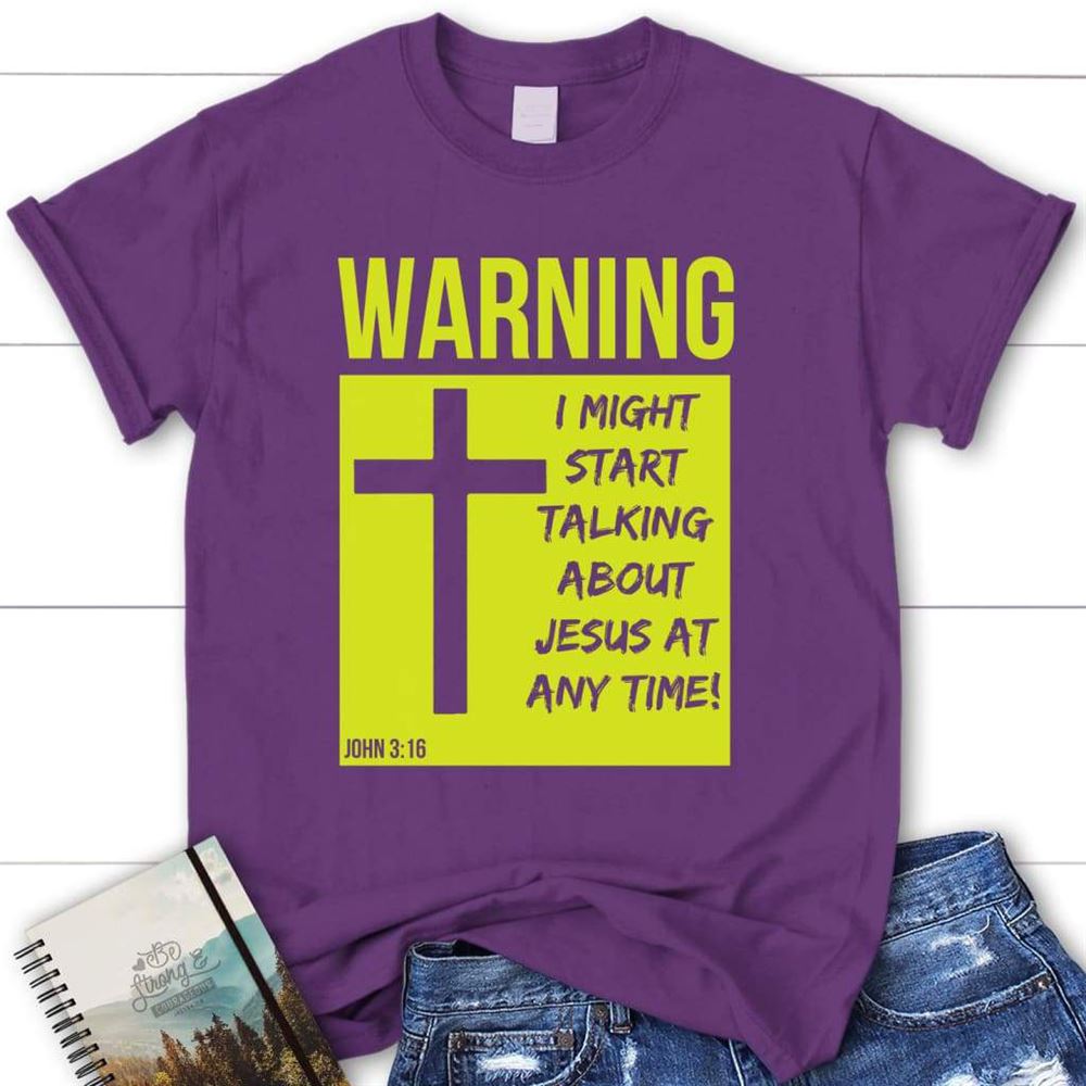 I Might Start Talking About Jesus At Anytime Christian T Shirt, Blessed T Shirt, Bible T shirt, T shirt Women