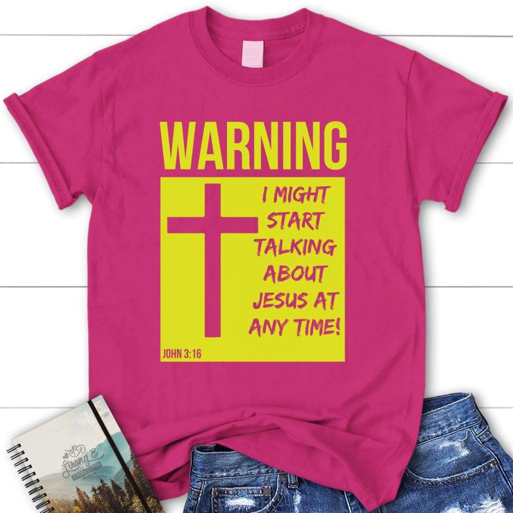 I Might Start Talking About Jesus At Anytime Christian T Shirt, Blessed T Shirt, Bible T shirt, T shirt Women