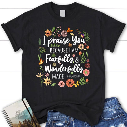 I Praise You Because I Am Fearfully Wonderfully Made T Shirt, Blessed T Shirt, Bible T shirt, T shirt Women