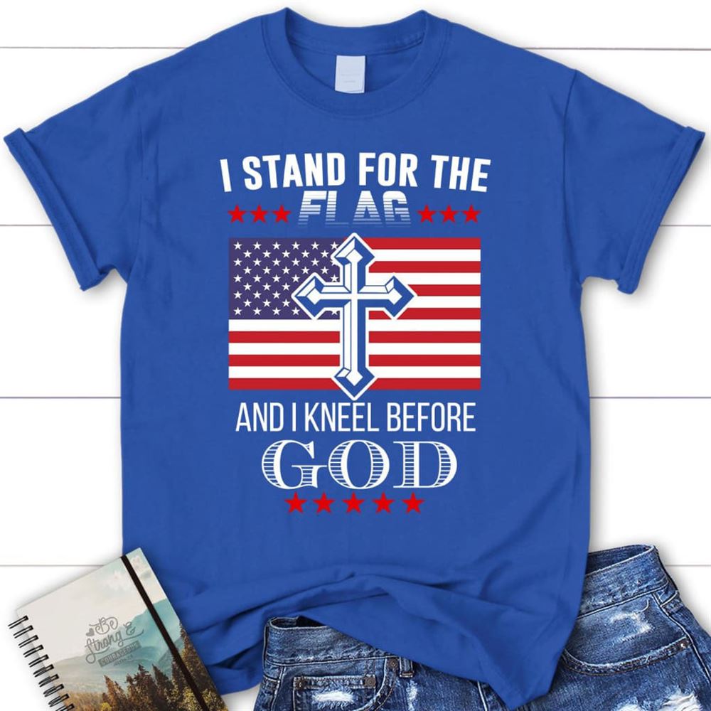 I Stand For The Flag And I Kneel Before God American Flag Womens T Shirt, Blessed T Shirt, Bible T shirt, T shirt Women