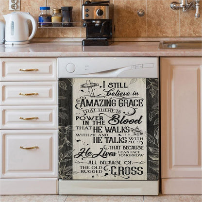 I Still Believe In Amazing Grace That There Is Power In The Blood All Because Of The Old Rugged Cross Christian Dishwasher Cover
