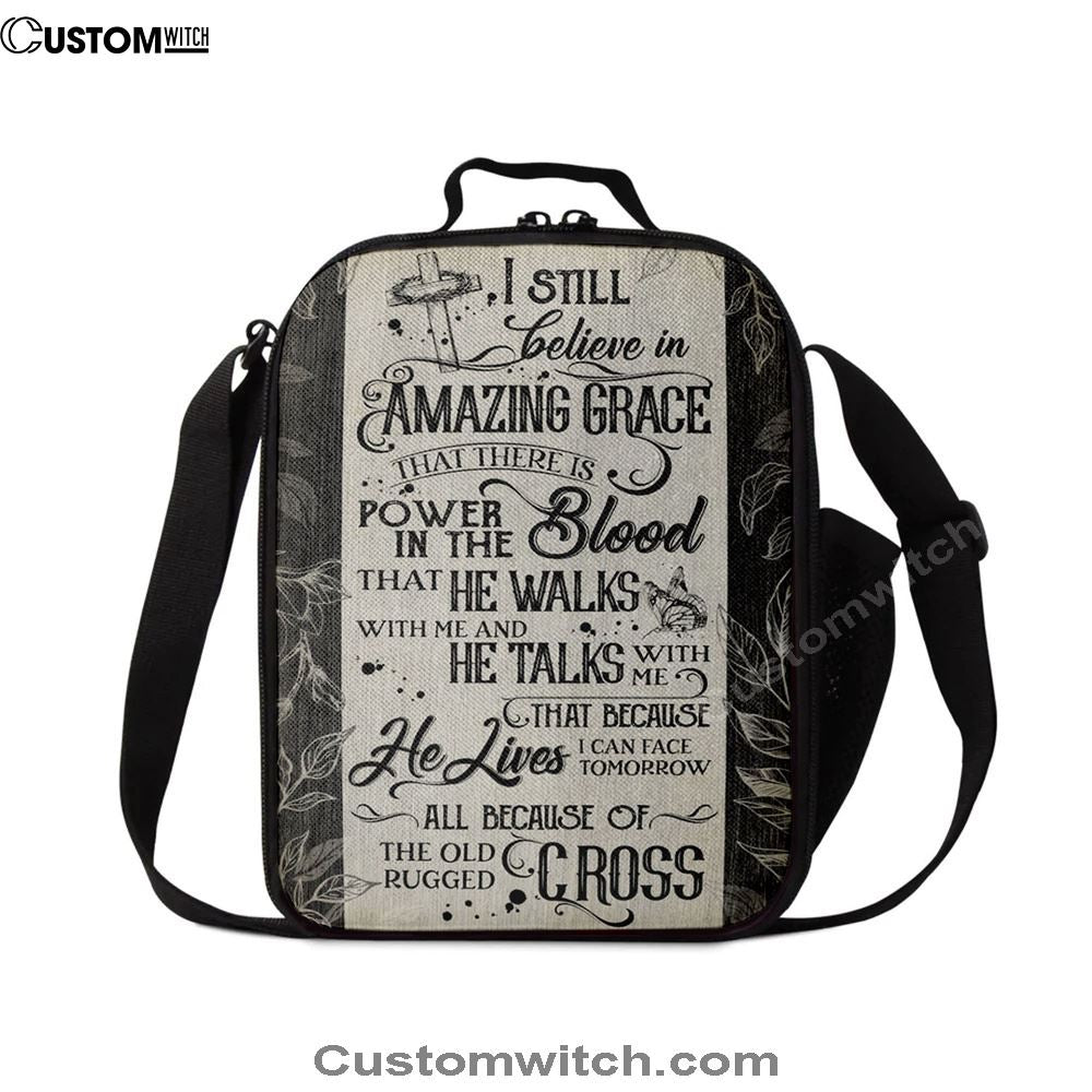 I Still Believe In Amazing Grace That There Is Power In The Blood All Because Of The Old Rugged Cross Christian Lunch Bag Decor
