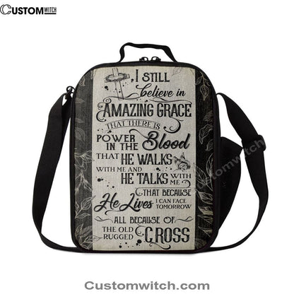 I Still Believe In Amazing Grace That There Is Power In The Blood All Because Of The Old Rugged Cross Christian Lunch Bag Decor
