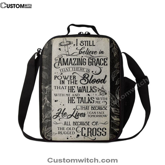 I Still Believe In Amazing Grace That There Is Power In The Blood All Because Of The Old Rugged Cross Christian Lunch Bag Decor