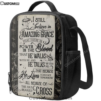 I Still Believe In Amazing Grace That There Is Power In The Blood All Because Of The Old Rugged Cross Christian Lunch Bag Decor