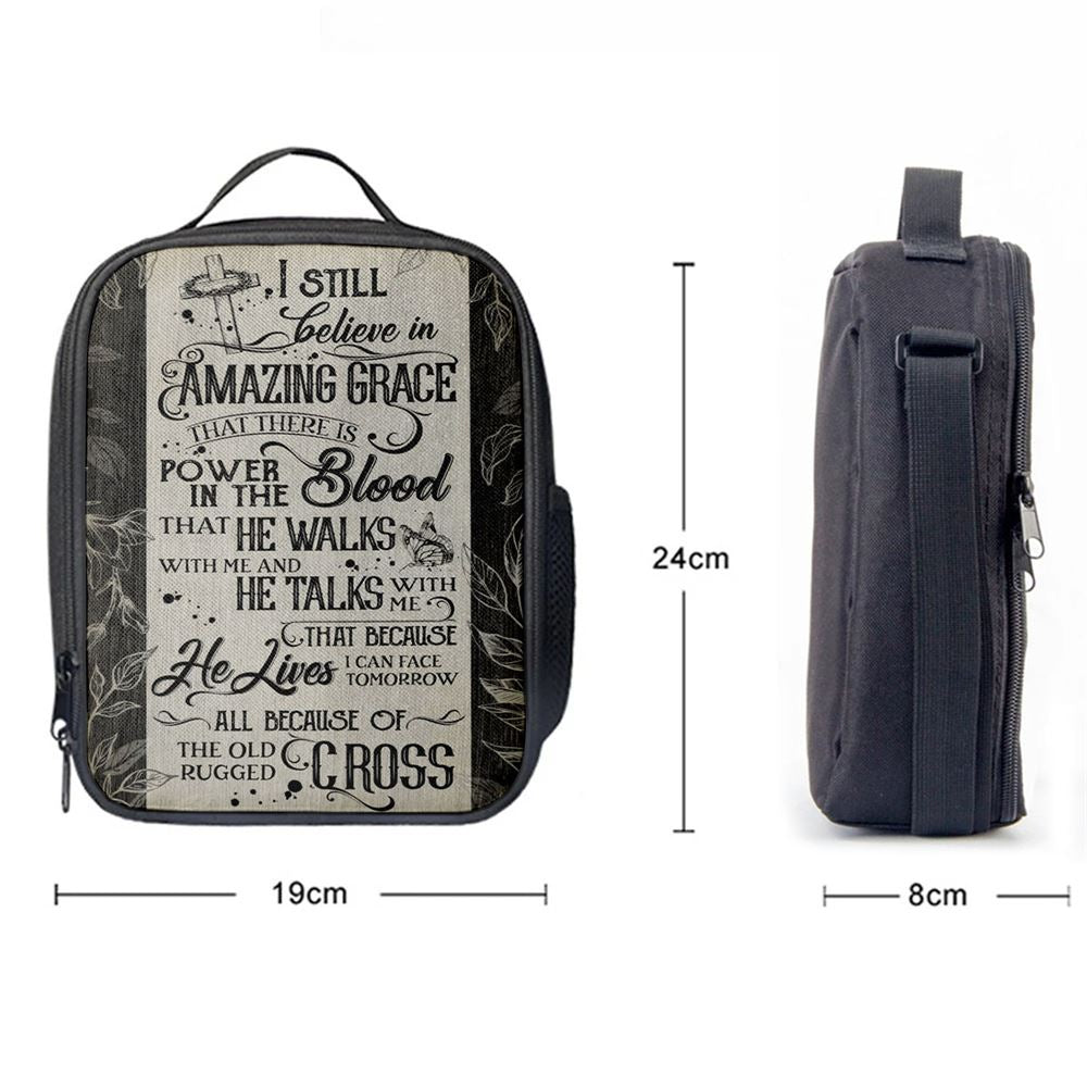 I Still Believe In Amazing Grace That There Is Power In The Blood All Because Of The Old Rugged Cross Christian Lunch Bag Decor