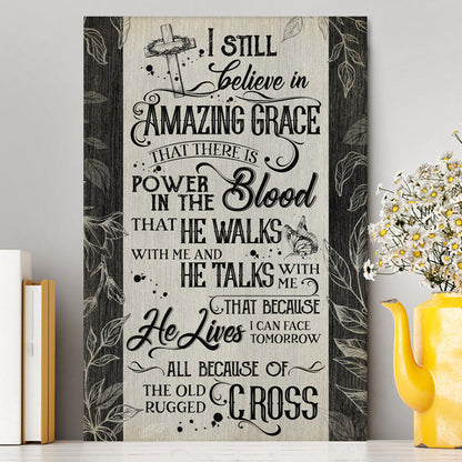 I Still Believe In Amazing Grace That There Is Power In The Blood All Because Of The Old Rugged Cross Christian Wall Art Decor