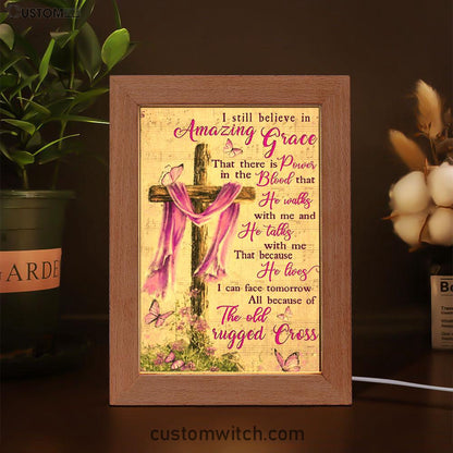 I Still Believe In Amazing Grace That There Is Power In The Blood Frame Lamp Art - Christian Art Decor - Religious Gifts Night Light