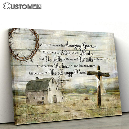 I Still Believe In Grace Amazing Grace Wooden Cross Tranquil Farm Canvas Prints - Religious Canvas Art - Christian Home Decor