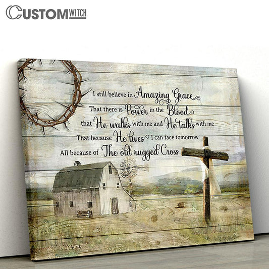 I Still Believe In Grace Amazing Grace Wooden Cross Tranquil Farm Canvas Prints - Religious Canvas Art - Christian Home Decor