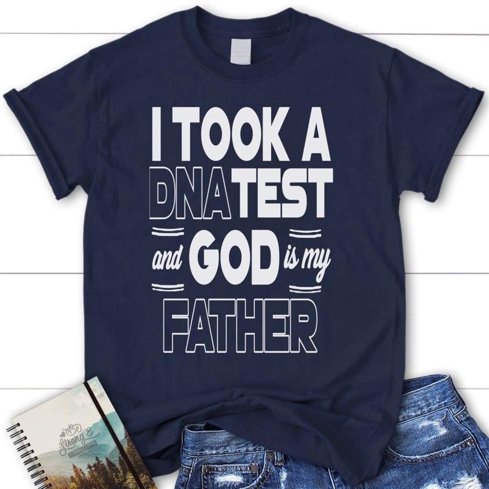 I Took A Dna Test And God Is My Father Christian T Shirt, Blessed T Shirt, Bible T shirt, T shirt Women