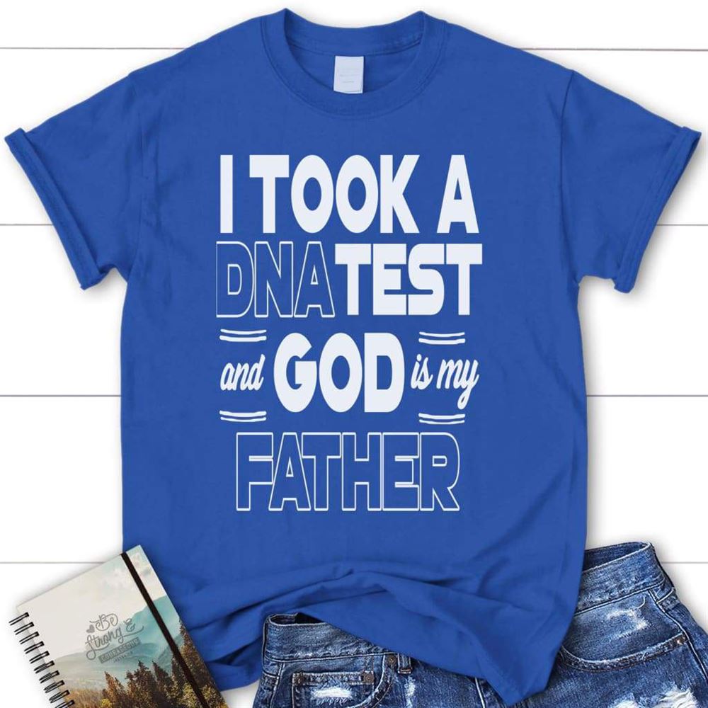 I Took A Dna Test And God Is My Father Christian T Shirt, Blessed T Shirt, Bible T shirt, T shirt Women