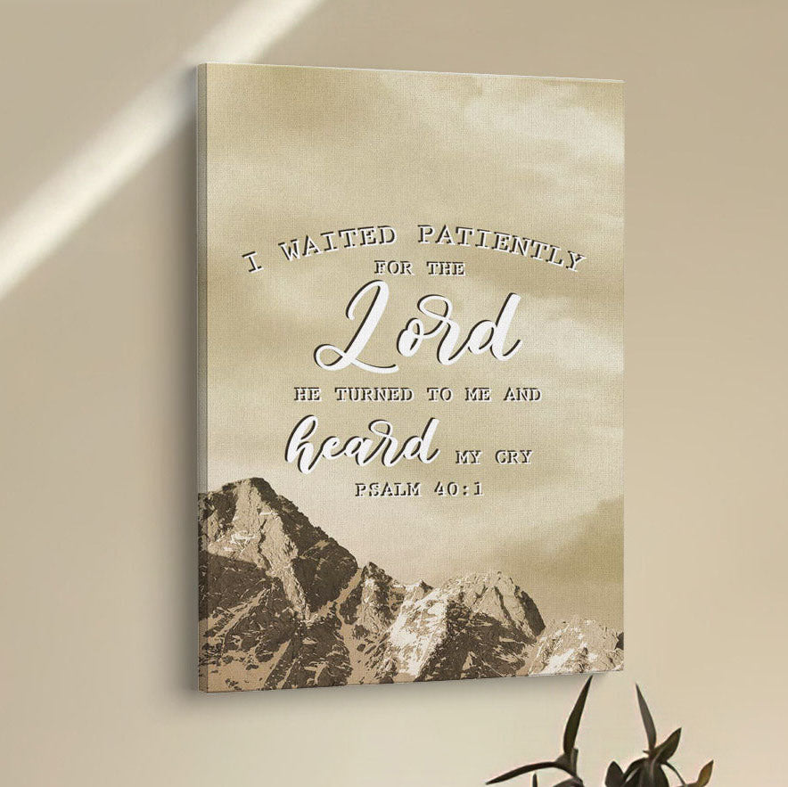 I Waited Patiently For The Lord He Turned To Me And Heard My Cry Psalm 401 Canvas Prints - Bible Verse Wall Decor