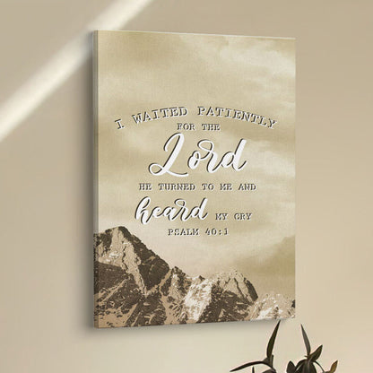 I Waited Patiently For The Lord He Turned To Me And Heard My Cry Psalm 401 Canvas Prints - Bible Verse Wall Decor