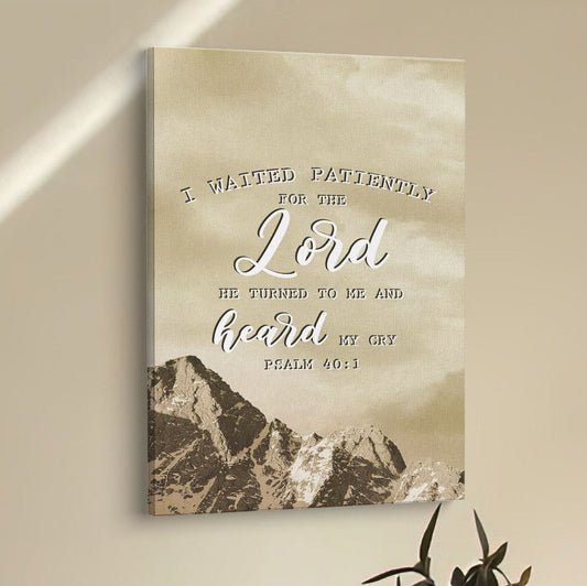 I Waited Patiently For The Lord He Turned To Me And Heard My Cry Psalm 401 Canvas Prints - Bible Verse Wall Decor