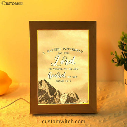 I Waited Patiently For The Lord He Turned To Me And Heard My Cry Psalm 401 Frame Lamp Prints - Bible Verse Decor