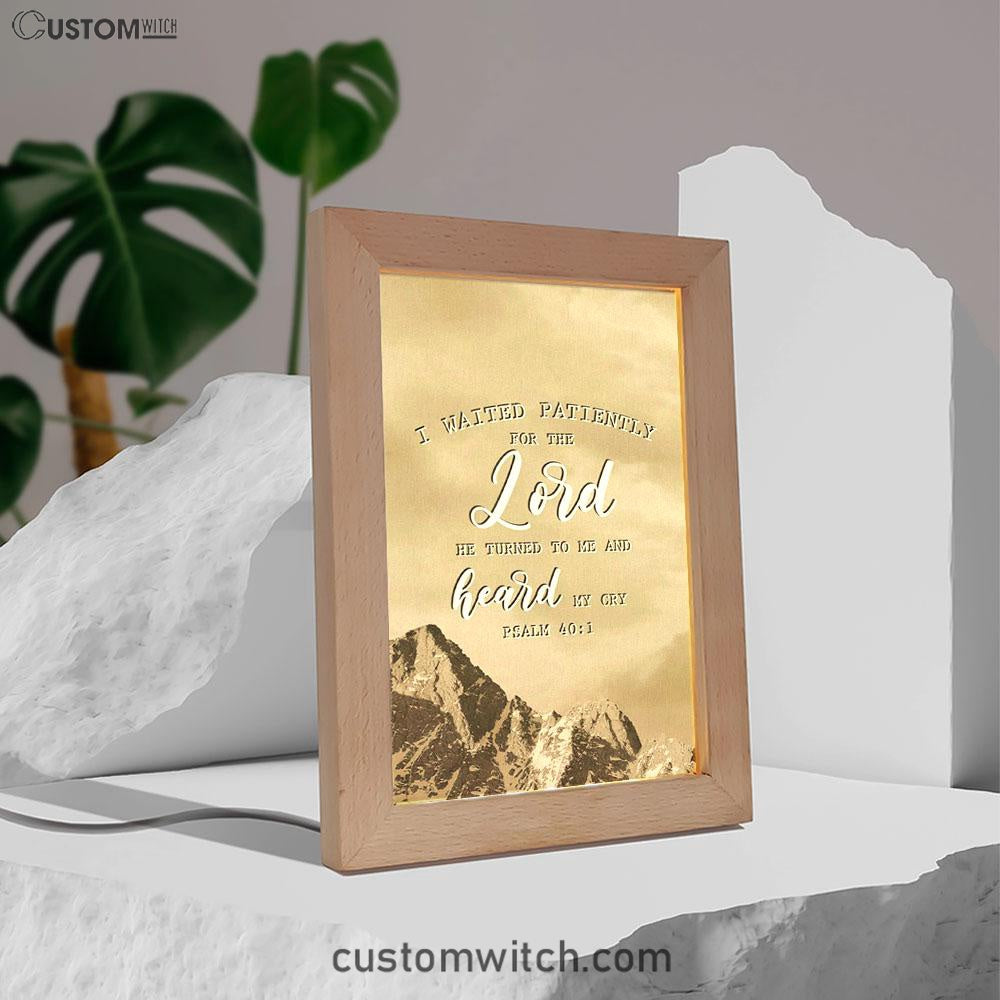 I Waited Patiently For The Lord He Turned To Me And Heard My Cry Psalm 401 Frame Lamp Prints - Bible Verse Decor