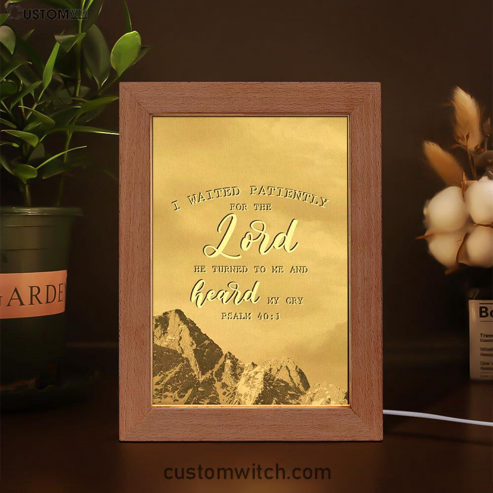 I Waited Patiently For The Lord He Turned To Me And Heard My Cry Psalm 401 Frame Lamp Prints - Bible Verse Decor