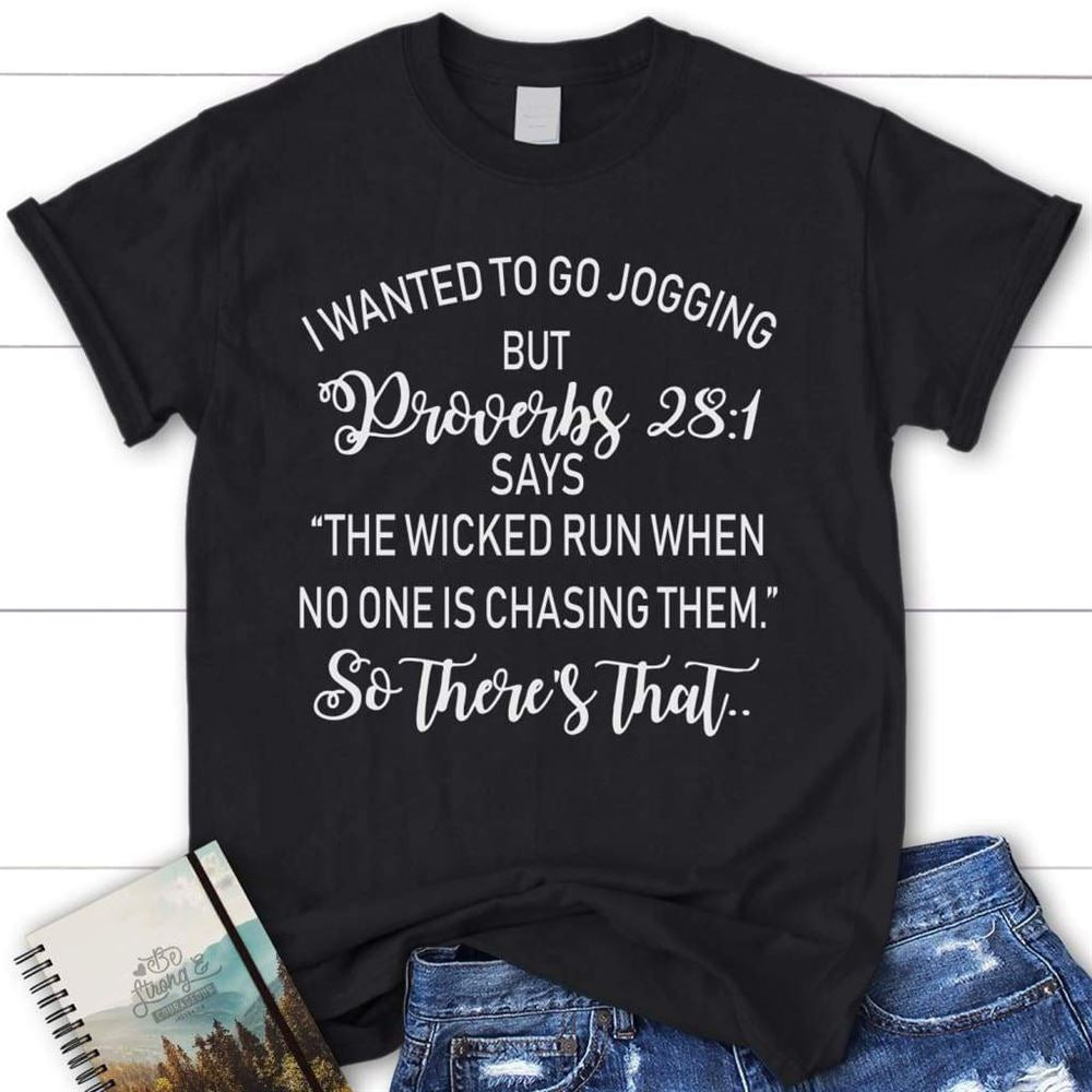 I Wanted To Go Jogging But Proverbs 281 Says Christian T Shirt, Blessed T Shirt, Bible T shirt, T shirt Women