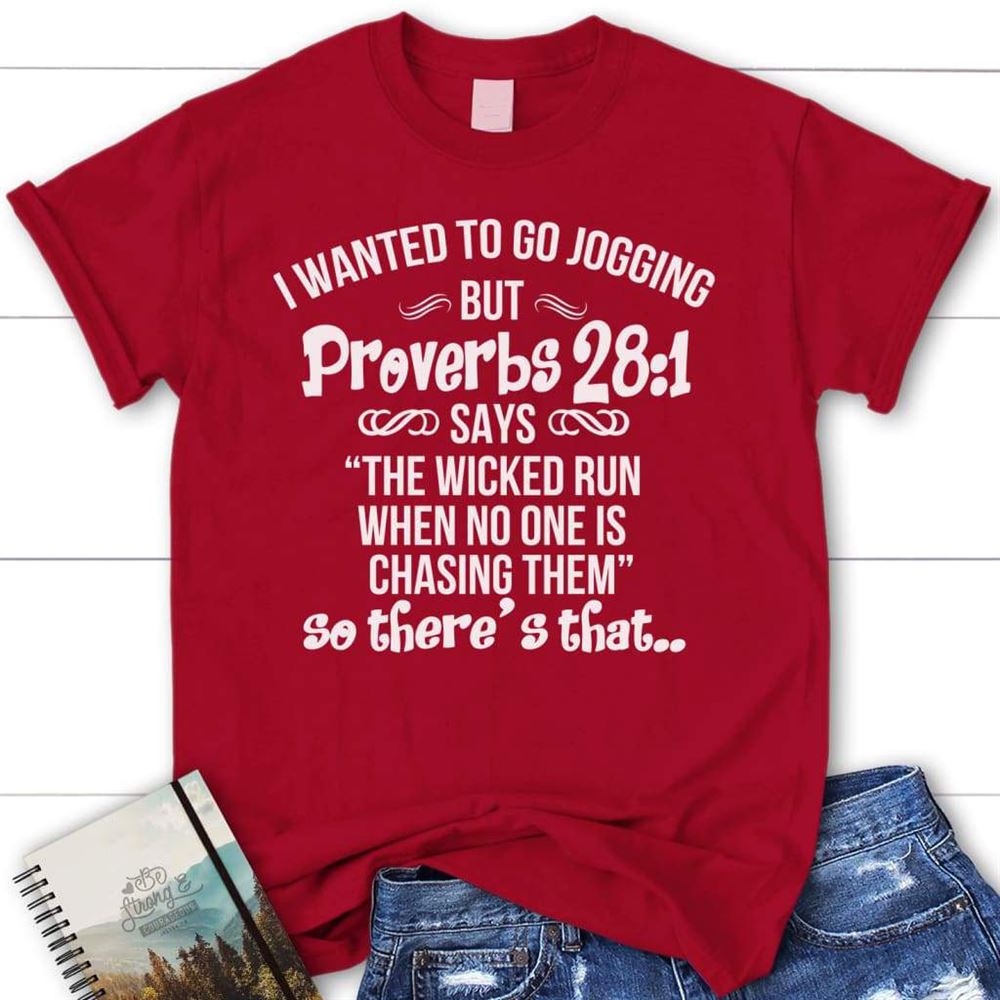 I Wanted To Go Jogging But Proverbs 281 Says Womens Christian T Shirt, Blessed T Shirt, Bible T shirt, T shirt Women