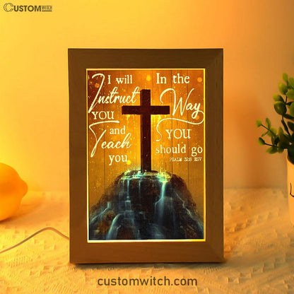 I Will Instruct You And Teach You In The Way You Should Go Cross Frame Lamp Art - Christian Art Decor - Religious Gifts Night Light
