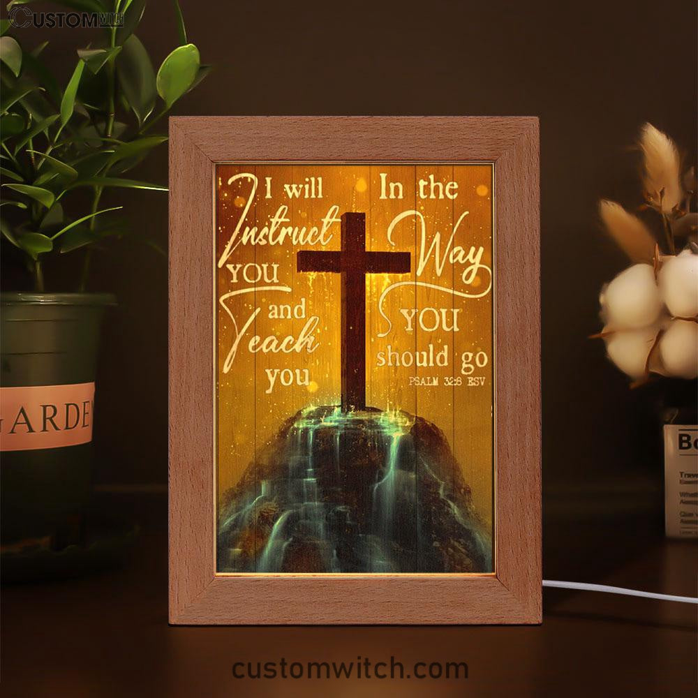 I Will Instruct You And Teach You In The Way You Should Go Cross Frame Lamp Art - Christian Art Decor - Religious Gifts Night Light