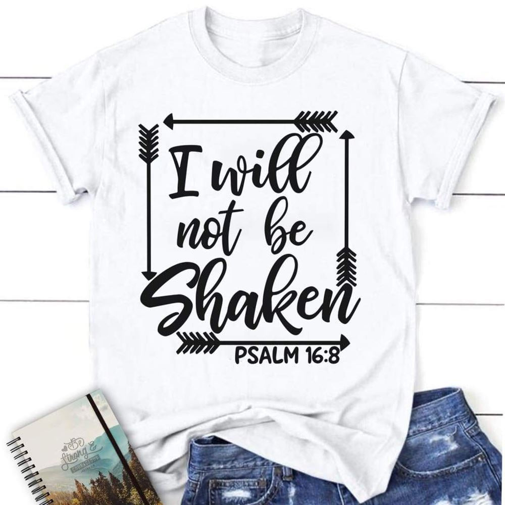 I Will Not Be Shaken Psalm 168 Christian T Shirt, Blessed T Shirt, Bible T shirt, T shirt Women