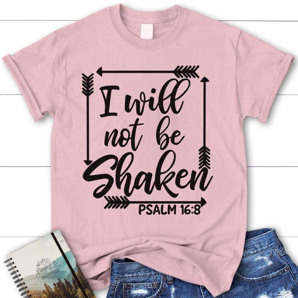 I Will Not Be Shaken Psalm 168 Christian T Shirt, Blessed T Shirt, Bible T shirt, T shirt Women