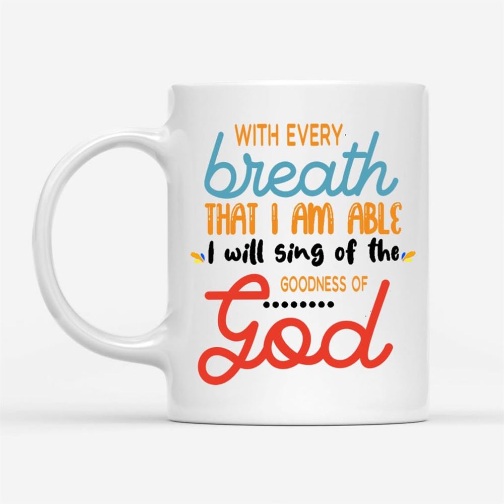 I Will Sing Of The Goodness Of God, Christian Coffee Mug, Christian Mug, Bible Mug, Faith Gift, Encouragement Gift