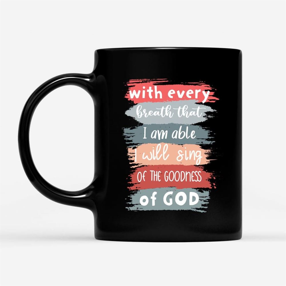 I Will Sing Of The Goodness Of God Coffee Mug, Christian Mug, Bible Mug, Faith Gift, Encouragement Gift