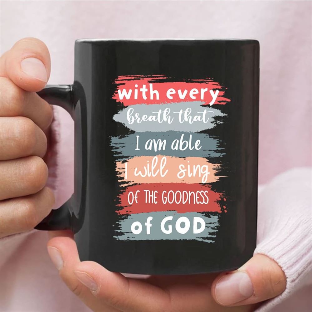 I Will Sing Of The Goodness Of God Coffee Mug, Christian Mug, Bible Mug, Faith Gift, Encouragement Gift