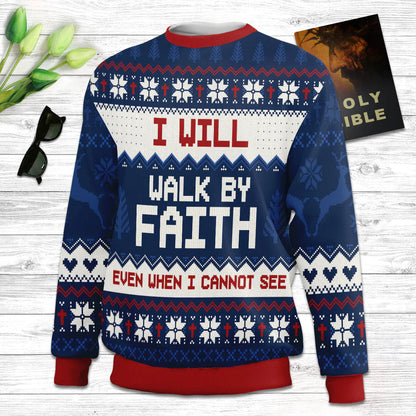 I Will Walk By Faith Even When Cannot See  2 Corinthians 57 Ugly Christmas Sweater - Christian Unisex Sweater - Religious Christmas Gift