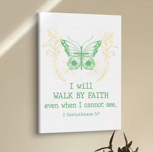 I Will Walk By Faith Even When I Cannot See Butterfly Canvas Prints - Bible Verse Wall Decor - Scripture Wall Art