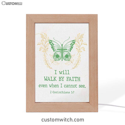 I Will Walk By Faith Even When I Cannot See Butterfly Frame Lamp Prints - Bible Verse Decor - Scripture Art