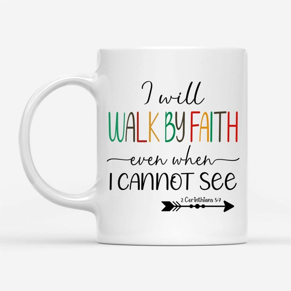 I Will Walk By Faith Even When I Cannot See Christian Coffee Mug, Christian Mug, Bible Mug, Faith Gift, Encouragement Gift