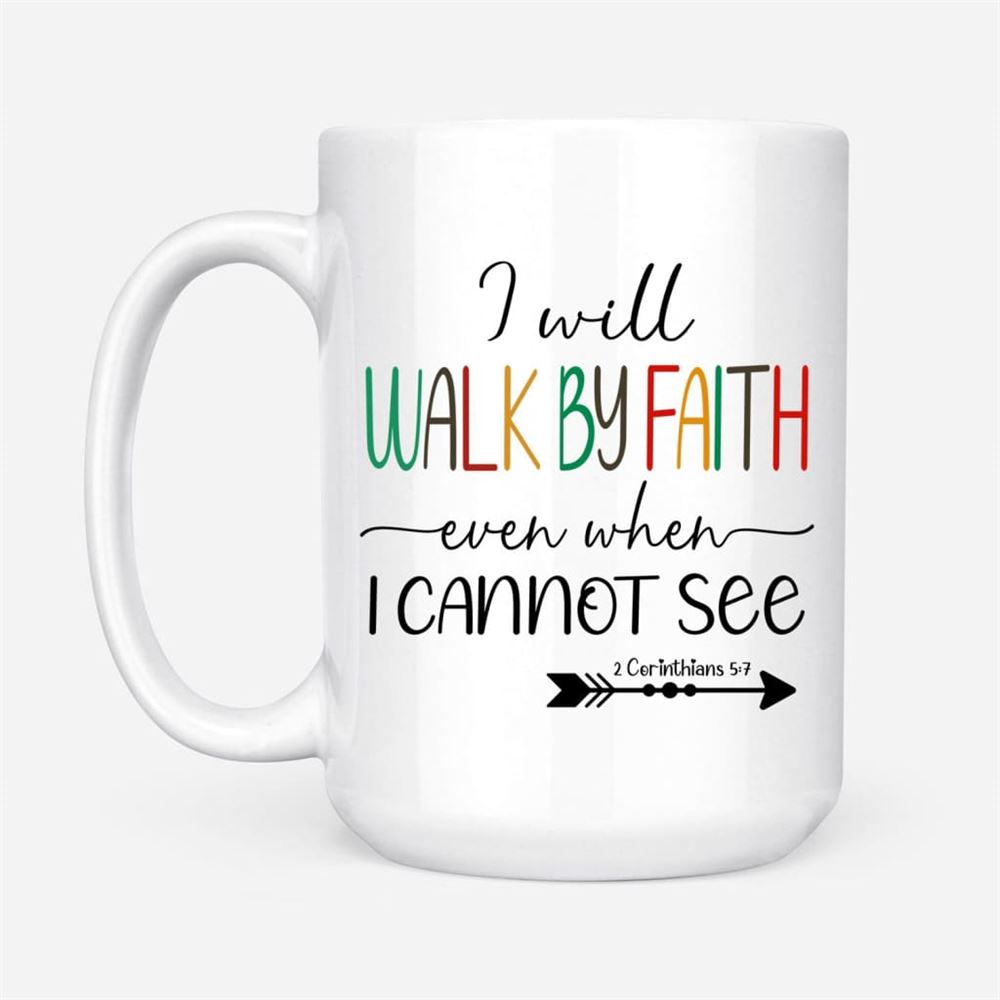 I Will Walk By Faith Even When I Cannot See Christian Coffee Mug, Christian Mug, Bible Mug, Faith Gift, Encouragement Gift